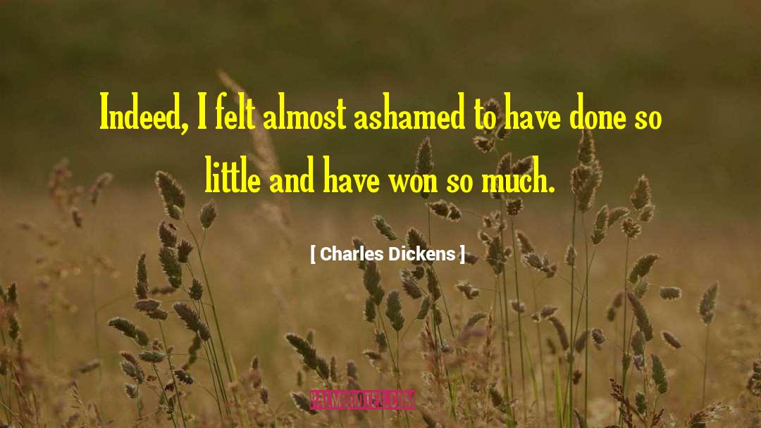 Charles Dickens Quotes: Indeed, I felt almost ashamed