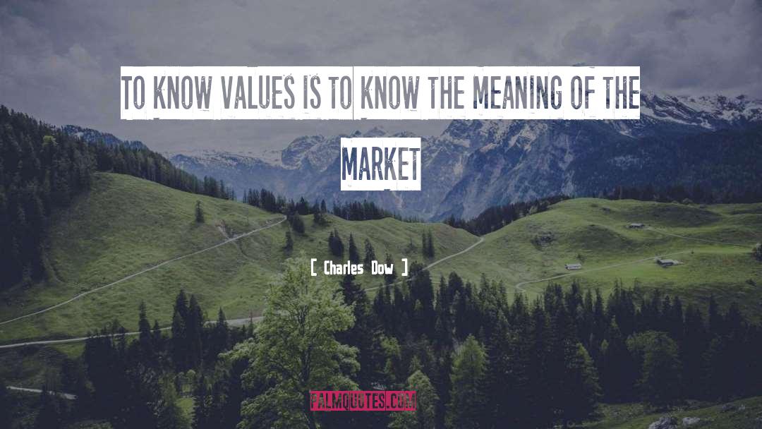 Charles Dow Quotes: To know values is to
