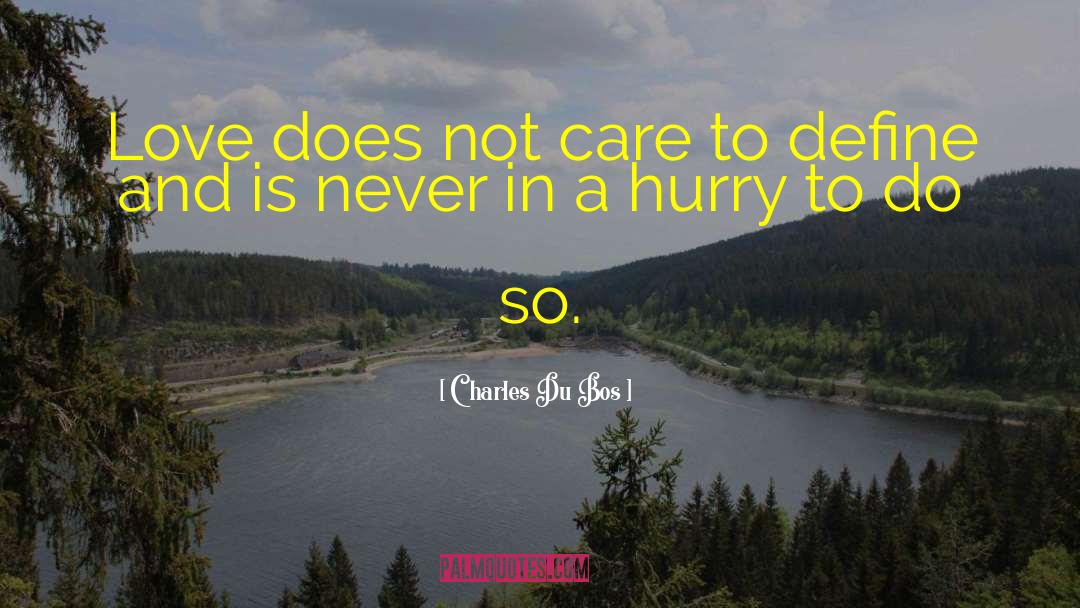 Charles Du Bos Quotes: Love does not care to