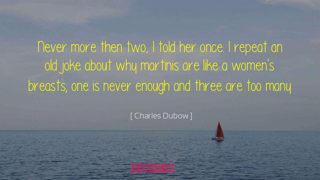 Charles Dubow Quotes: Never more then two, I