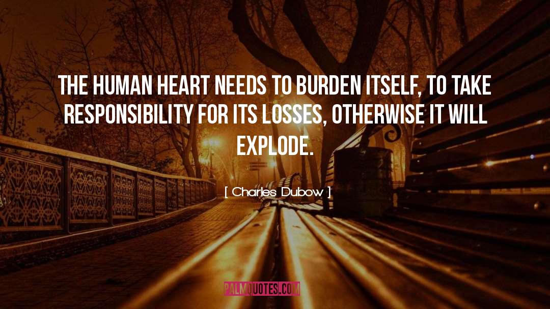 Charles Dubow Quotes: The human heart needs to