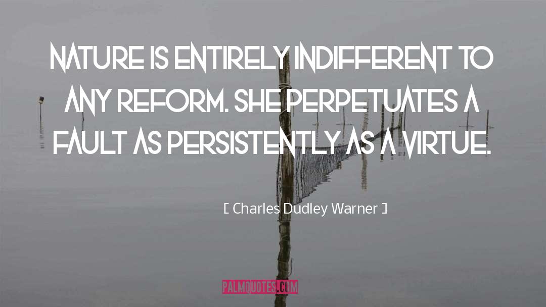 Charles Dudley Warner Quotes: Nature is entirely indifferent to