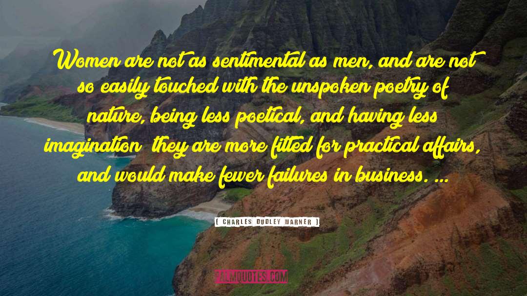 Charles Dudley Warner Quotes: Women are not as sentimental