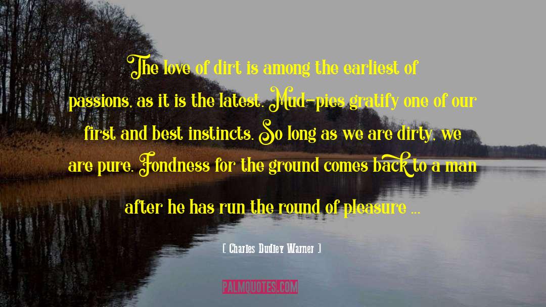 Charles Dudley Warner Quotes: The love of dirt is
