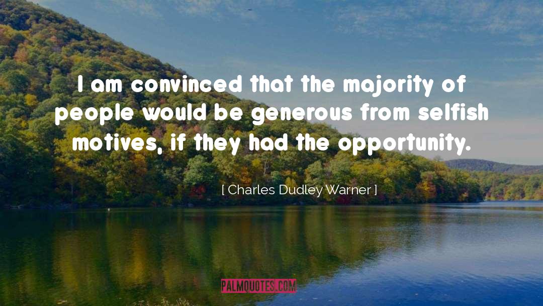 Charles Dudley Warner Quotes: I am convinced that the