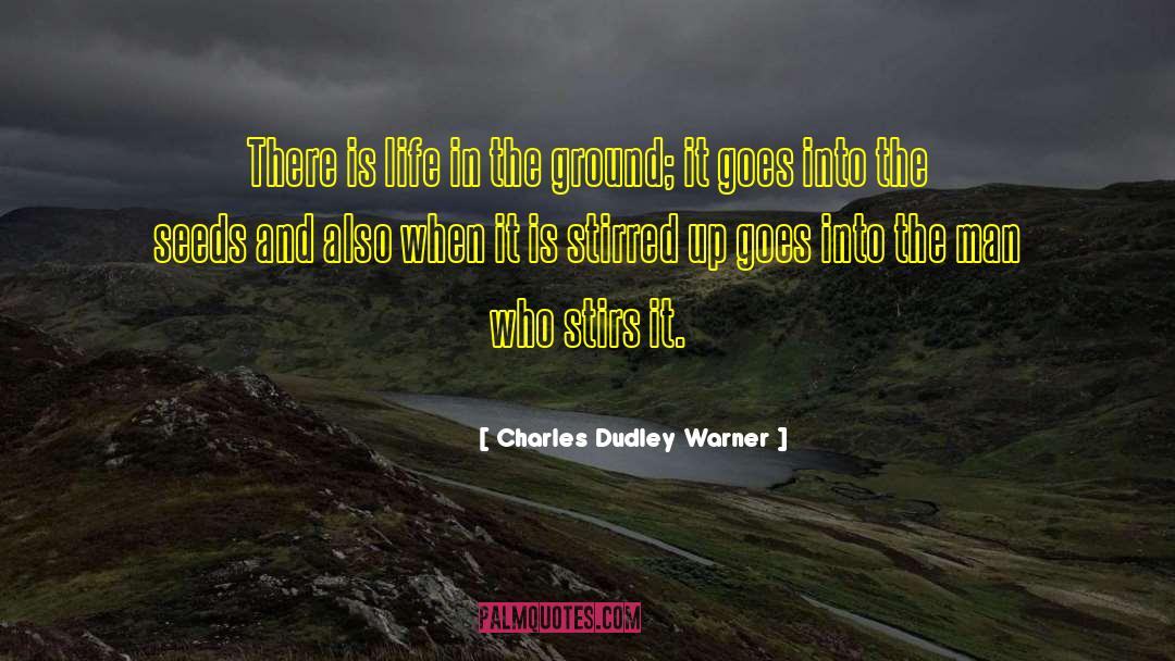 Charles Dudley Warner Quotes: There is life in the