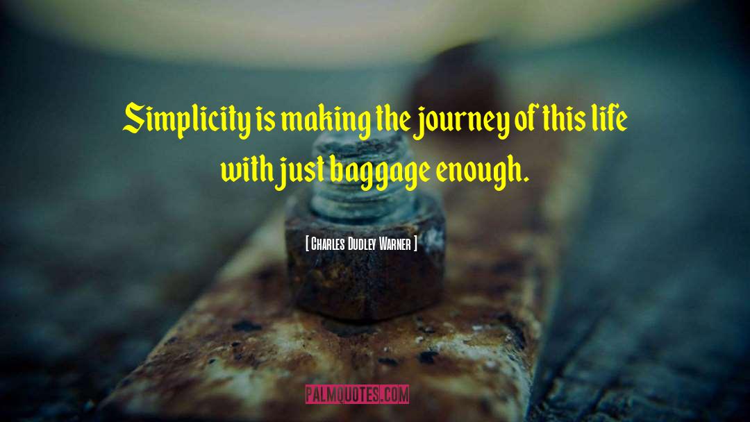 Charles Dudley Warner Quotes: Simplicity is making the journey