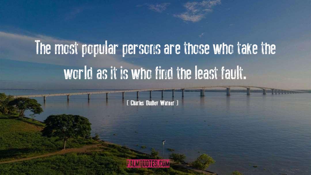 Charles Dudley Warner Quotes: The most popular persons are