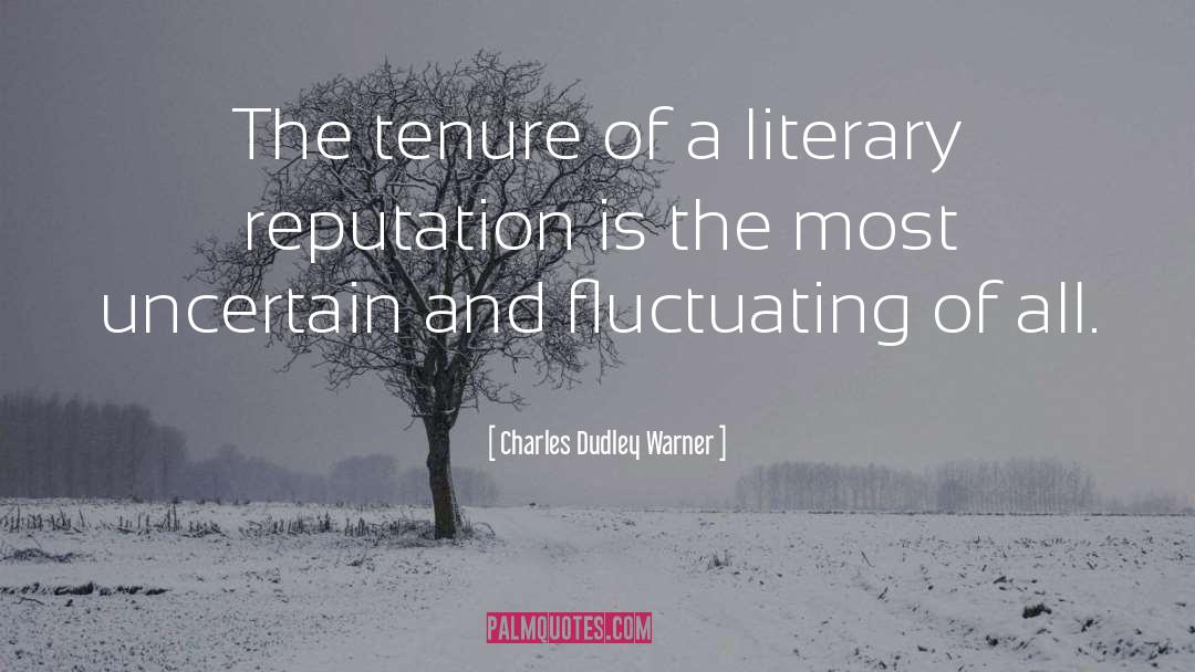 Charles Dudley Warner Quotes: The tenure of a literary