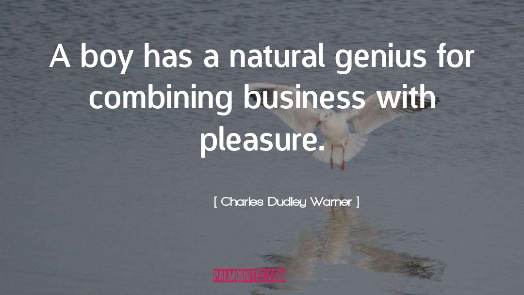 Charles Dudley Warner Quotes: A boy has a natural