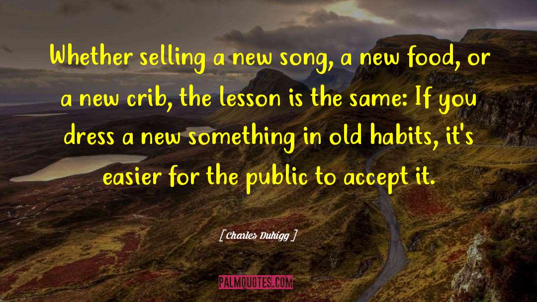 Charles Duhigg Quotes: Whether selling a new song,