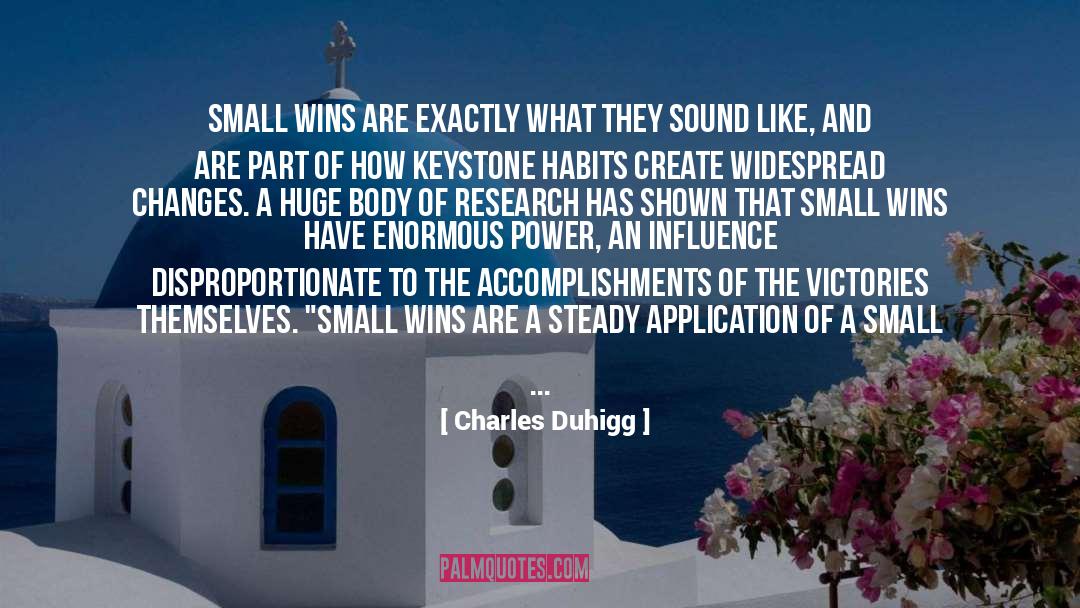 Charles Duhigg Quotes: Small wins are exactly what