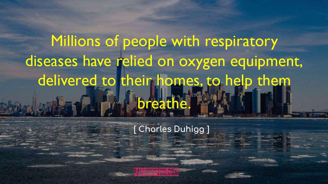 Charles Duhigg Quotes: Millions of people with respiratory