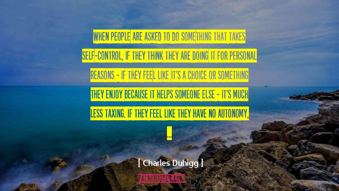 Charles Duhigg Quotes: When people are asked to