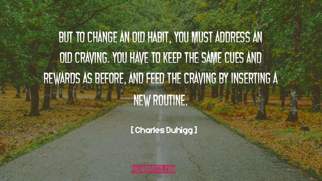 Charles Duhigg Quotes: But to change an old