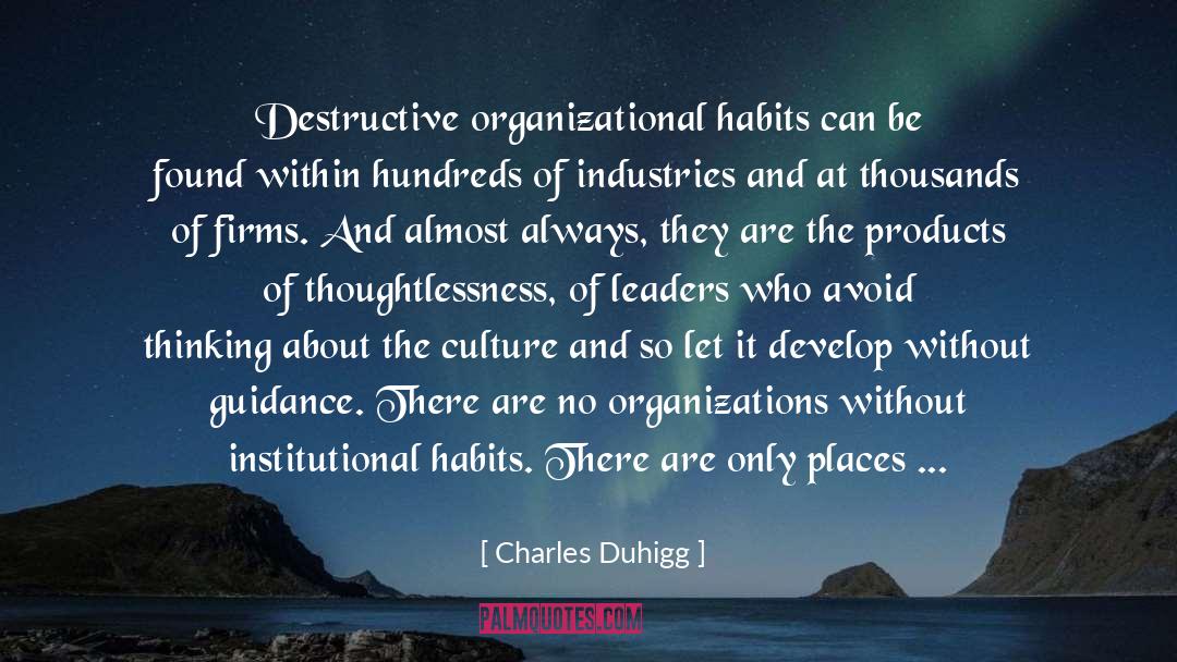 Charles Duhigg Quotes: Destructive organizational habits can be