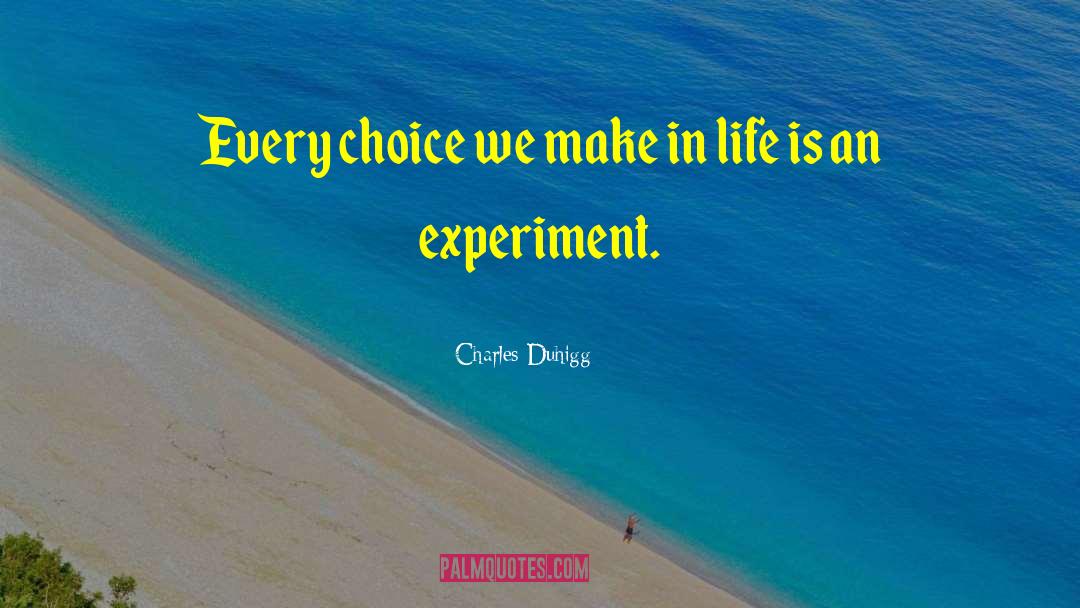 Charles Duhigg Quotes: Every choice we make in
