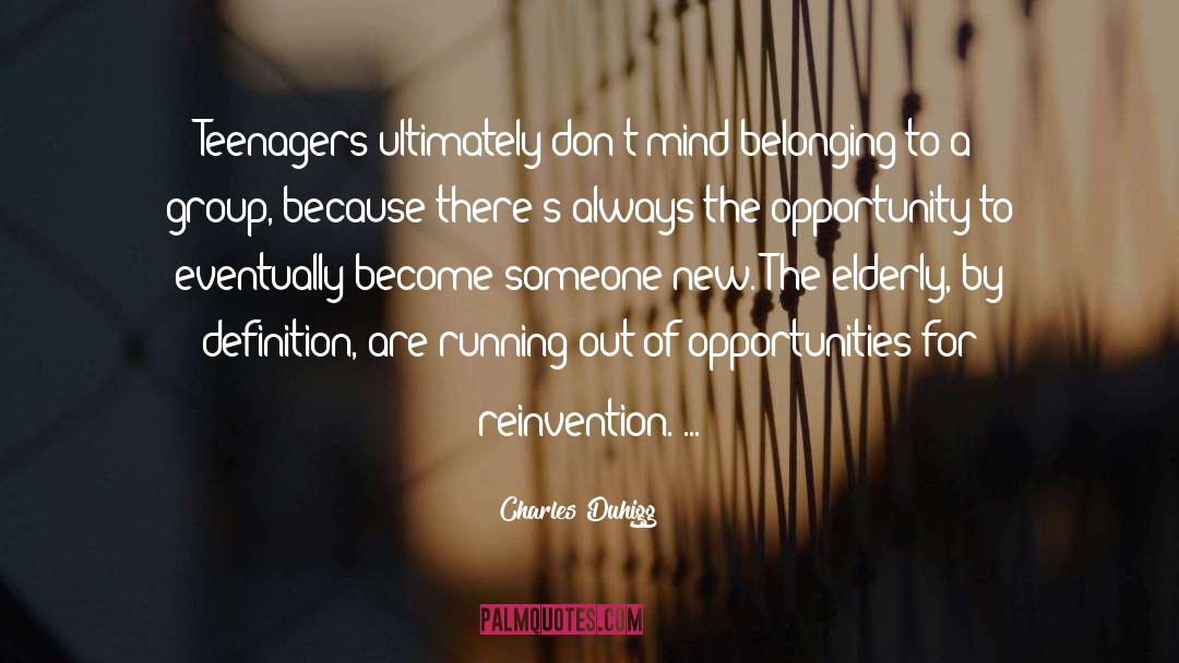 Charles Duhigg Quotes: Teenagers ultimately don't mind belonging