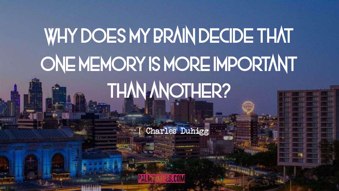 Charles Duhigg Quotes: Why does my brain decide