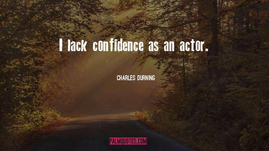 Charles Durning Quotes: I lack confidence as an