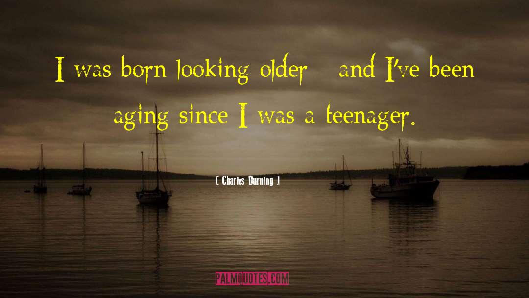 Charles Durning Quotes: I was born looking older