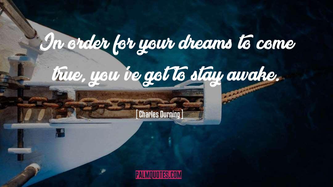 Charles Durning Quotes: In order for your dreams