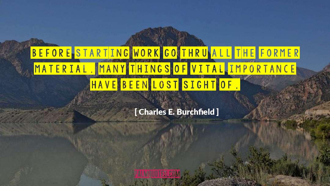 Charles E. Burchfield Quotes: Before starting work go thru