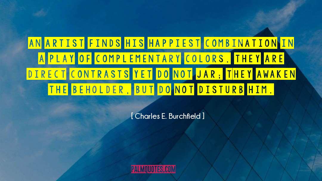 Charles E. Burchfield Quotes: An artist finds his happiest