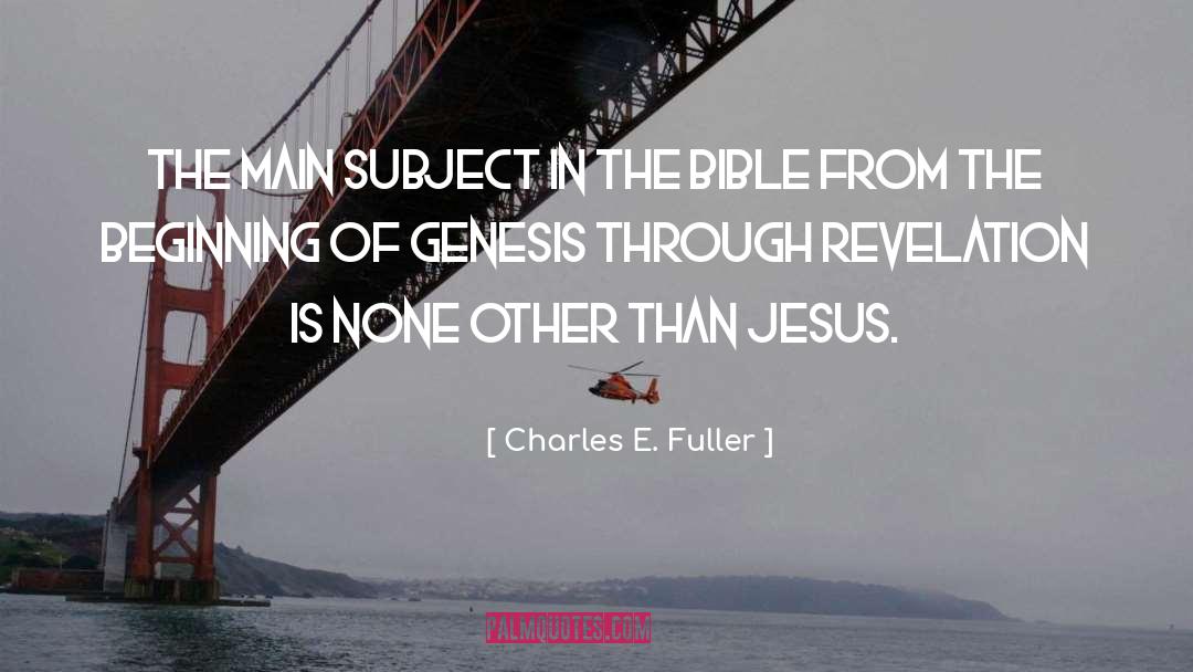 Charles E. Fuller Quotes: The main subject in the