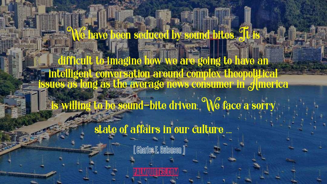 Charles E. Gutenson Quotes: We have been seduced by