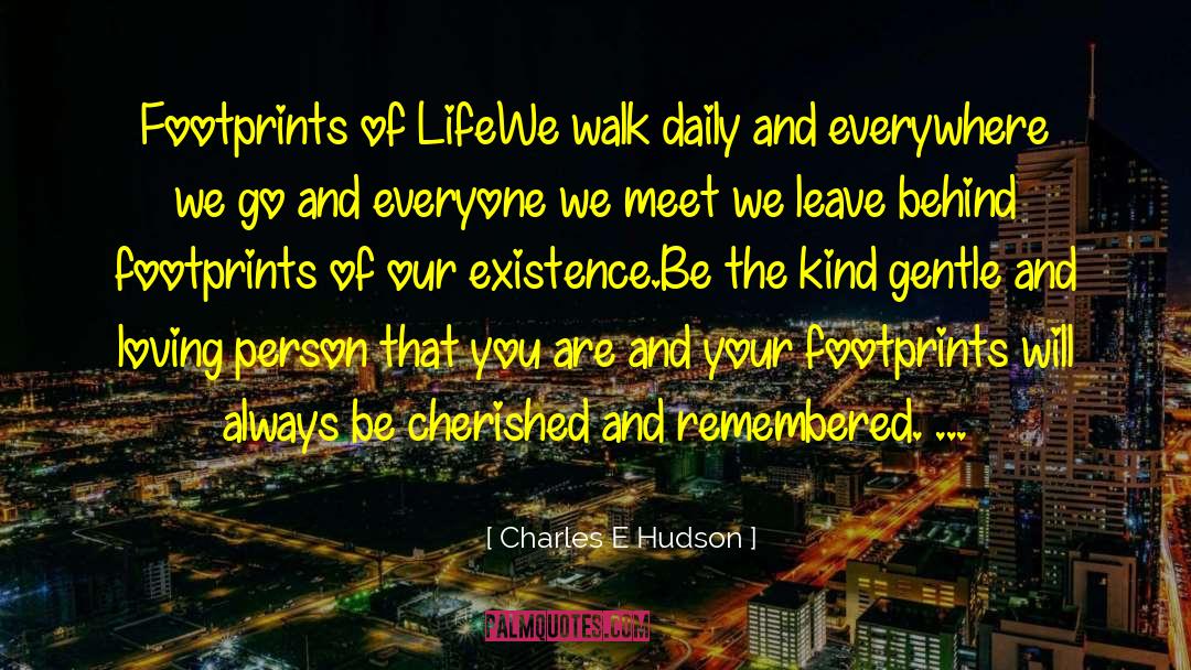 Charles E Hudson Quotes: Footprints of Life<br />We walk