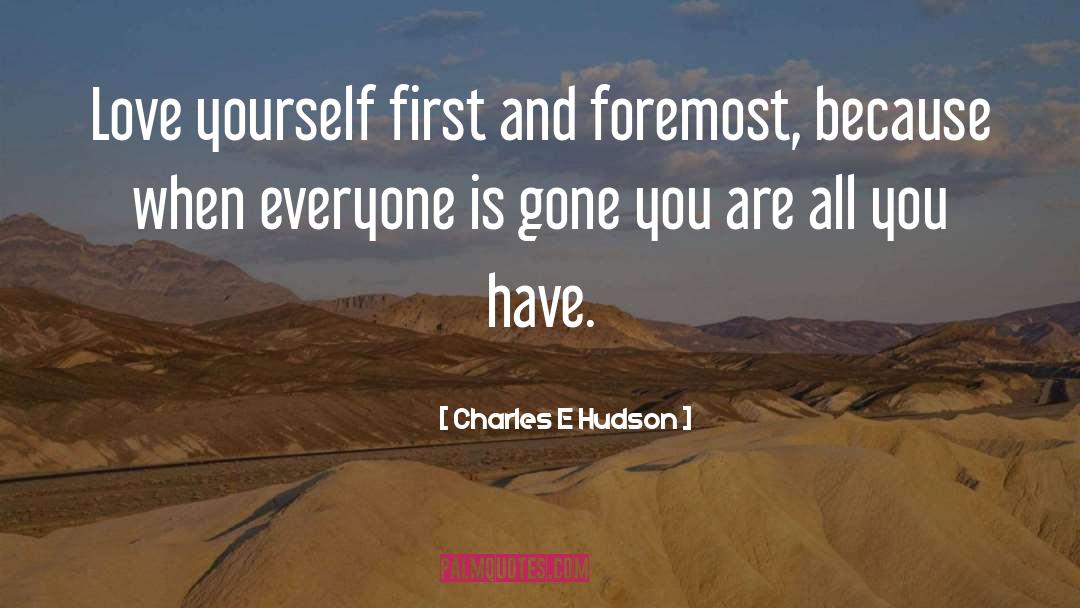 Charles E Hudson Quotes: Love yourself first and foremost,