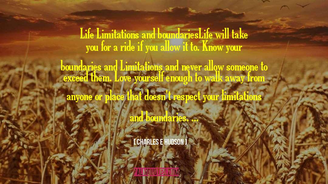 Charles E Hudson Quotes: Life Limitations and boundaries<br />Life