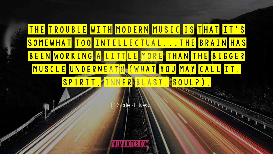 Charles E. Ives Quotes: The trouble with modern music