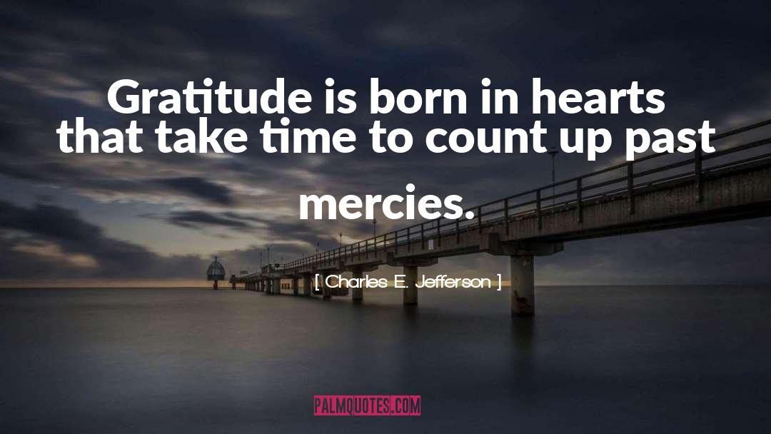 Charles E. Jefferson Quotes: Gratitude is born in hearts