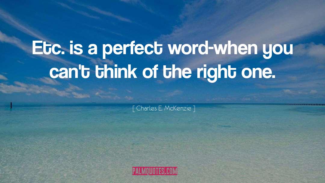 Charles E. McKenzie Quotes: Etc. is a perfect word-when