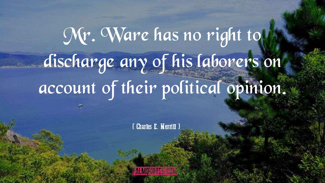 Charles E. Merrill Quotes: Mr. Ware has no right