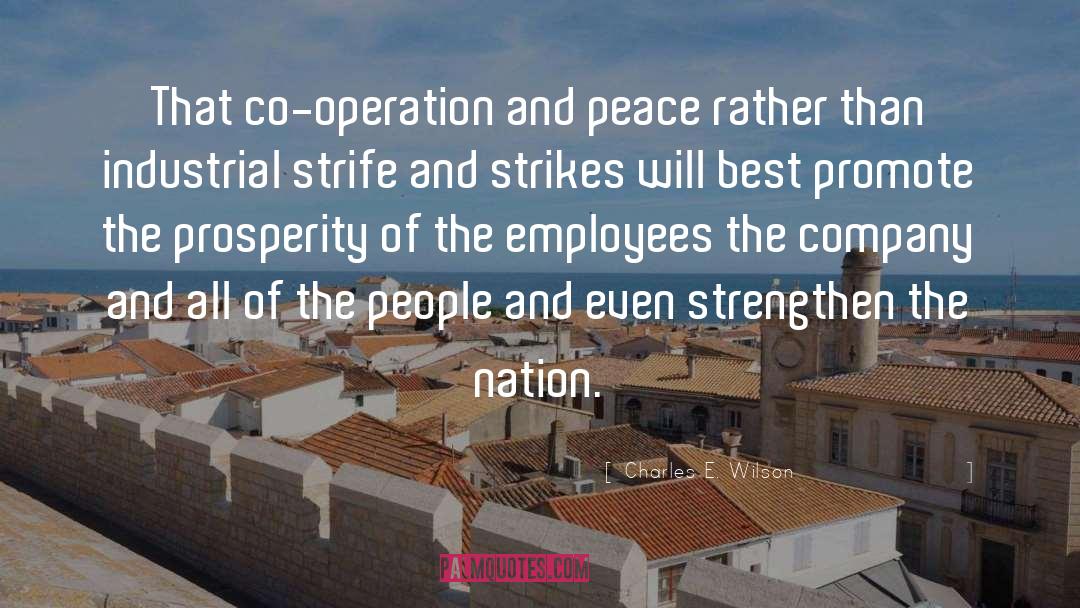 Charles E. Wilson Quotes: That co-operation and peace rather