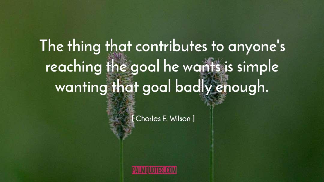 Charles E. Wilson Quotes: The thing that contributes to