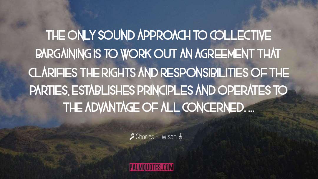 Charles E. Wilson Quotes: The only sound approach to