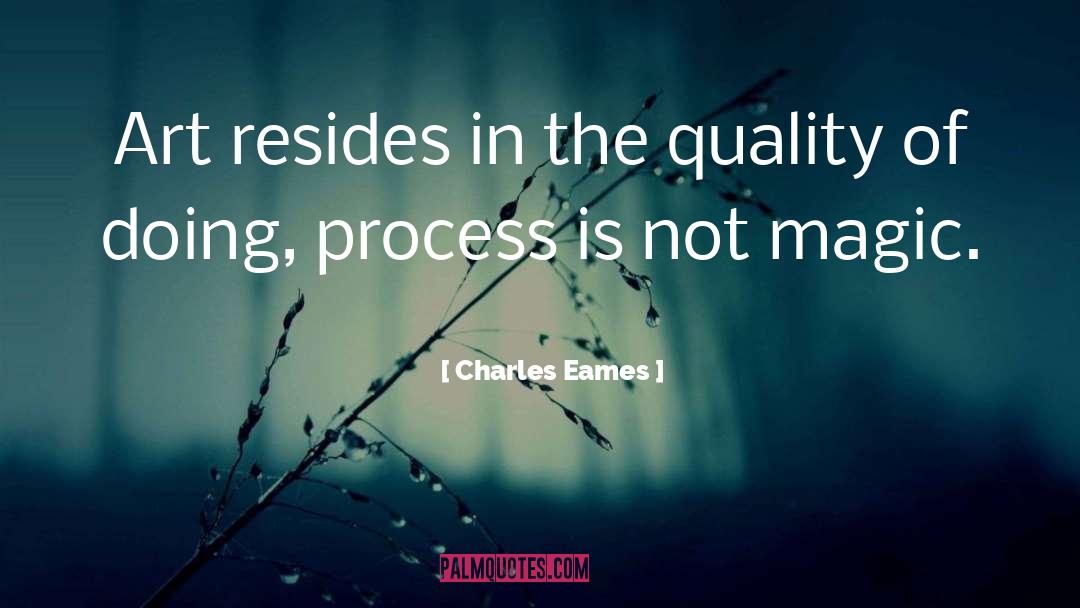 Charles Eames Quotes: Art resides in the quality