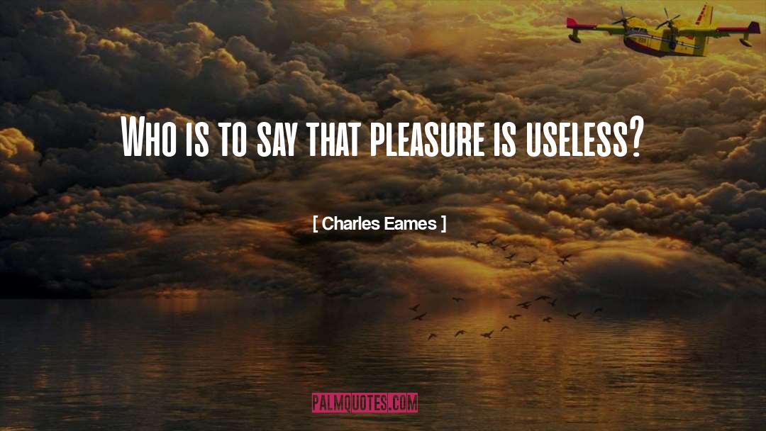 Charles Eames Quotes: Who is to say that