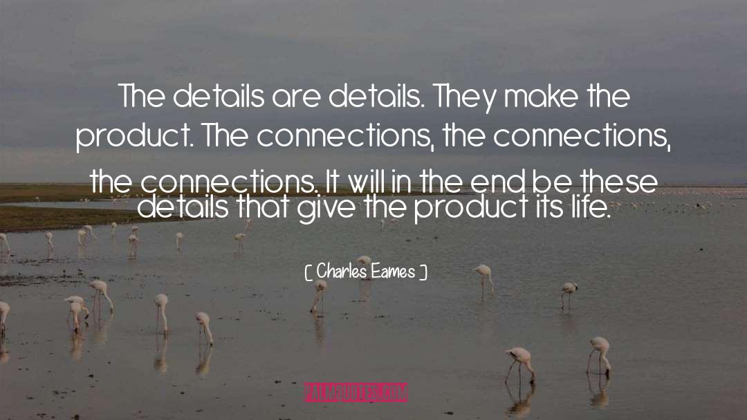 Charles Eames Quotes: The details are details. They