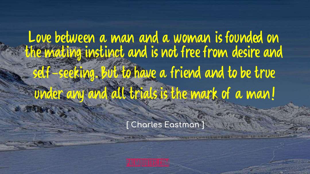 Charles Eastman Quotes: Love between a man and