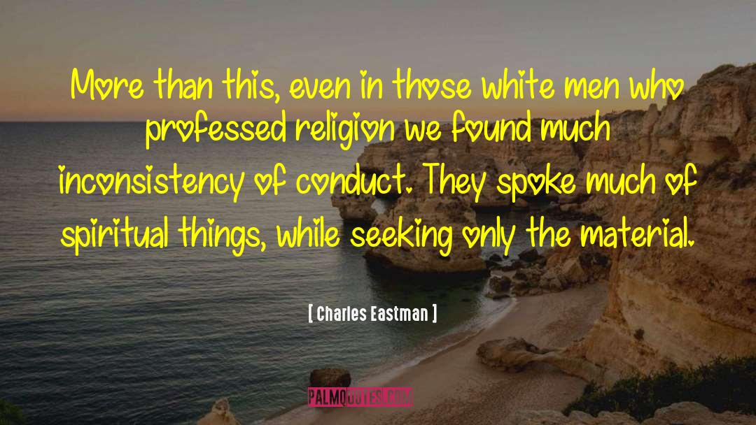 Charles Eastman Quotes: More than this, even in
