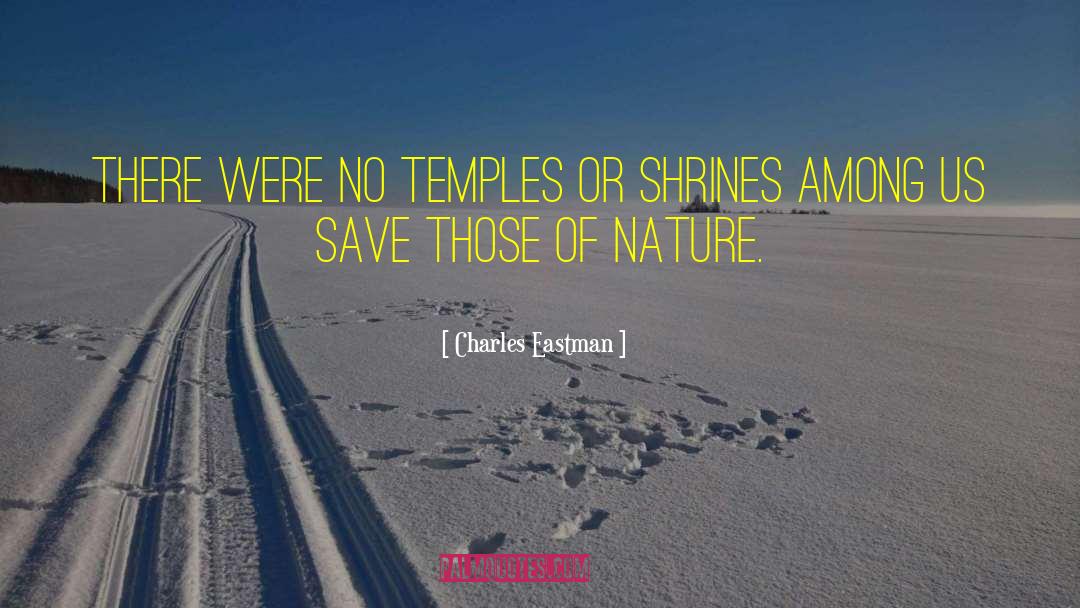 Charles Eastman Quotes: There were no temples or
