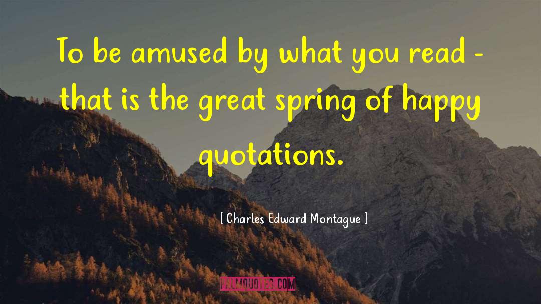 Charles Edward Montague Quotes: To be amused by what