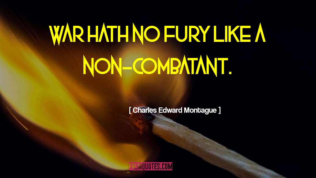 Charles Edward Montague Quotes: War hath no fury like