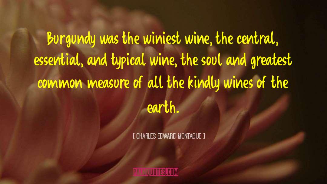Charles Edward Montague Quotes: Burgundy was the winiest wine,