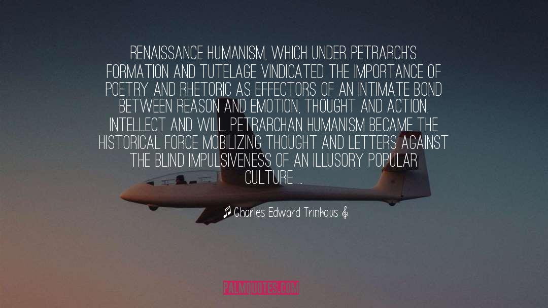 Charles Edward Trinkaus Quotes: Renaissance Humanism, which under Petrarch's